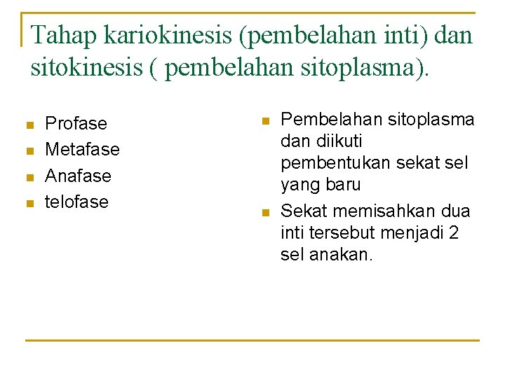 Tahap kariokinesis (pembelahan inti) dan sitokinesis ( pembelahan sitoplasma). n n Profase Metafase Anafase