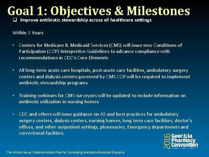 Goal 1: Objectives & Milestones q Improve antibiotic stewardship across all healthcare settings Within