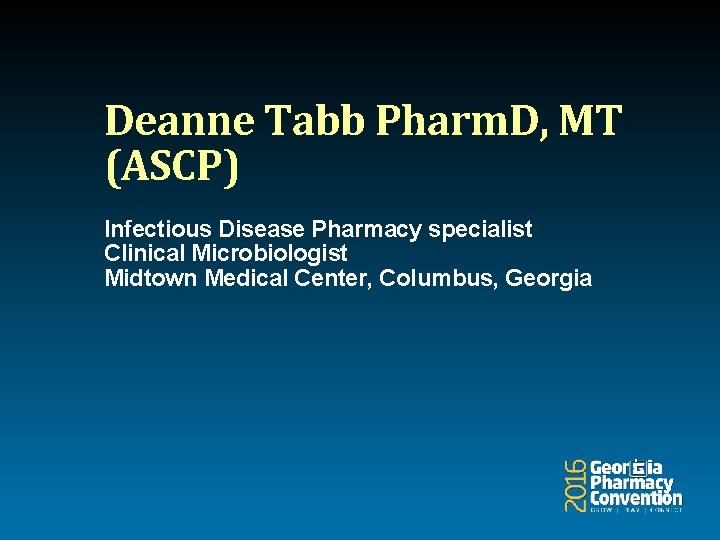 Deanne Tabb Pharm. D, MT (ASCP) Infectious Disease Pharmacy specialist Clinical Microbiologist Midtown Medical