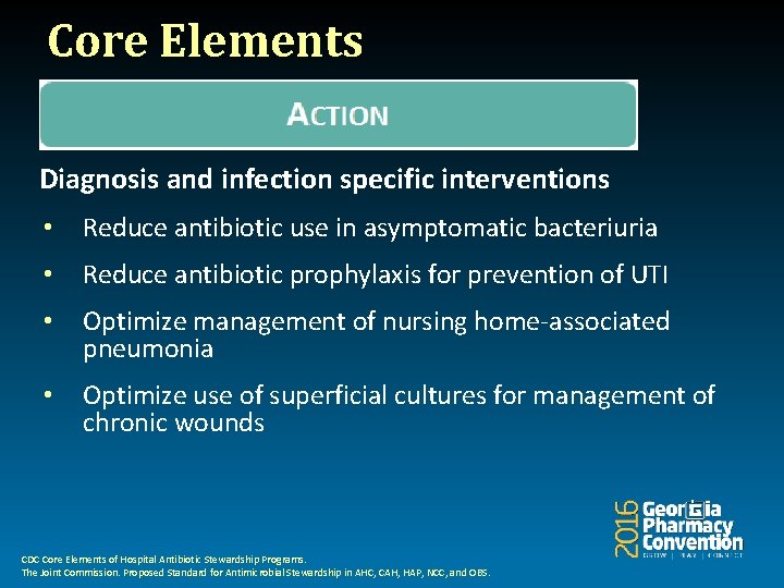 Core Elements Diagnosis and infection specific interventions • Reduce antibiotic use in asymptomatic bacteriuria