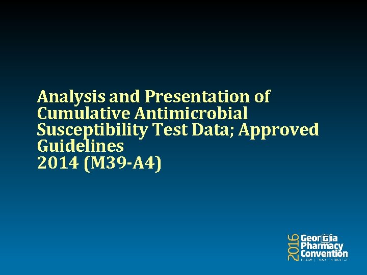 Analysis and Presentation of Cumulative Antimicrobial Susceptibility Test Data; Approved Guidelines 2014 (M 39