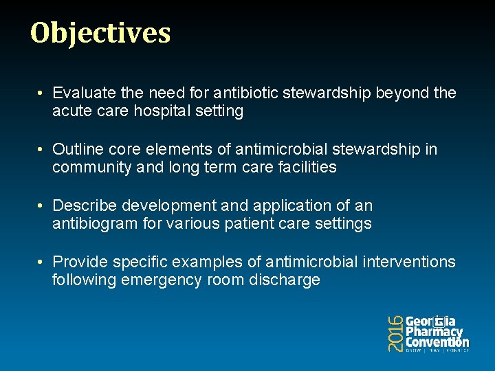 Objectives • Evaluate the need for antibiotic stewardship beyond the acute care hospital setting