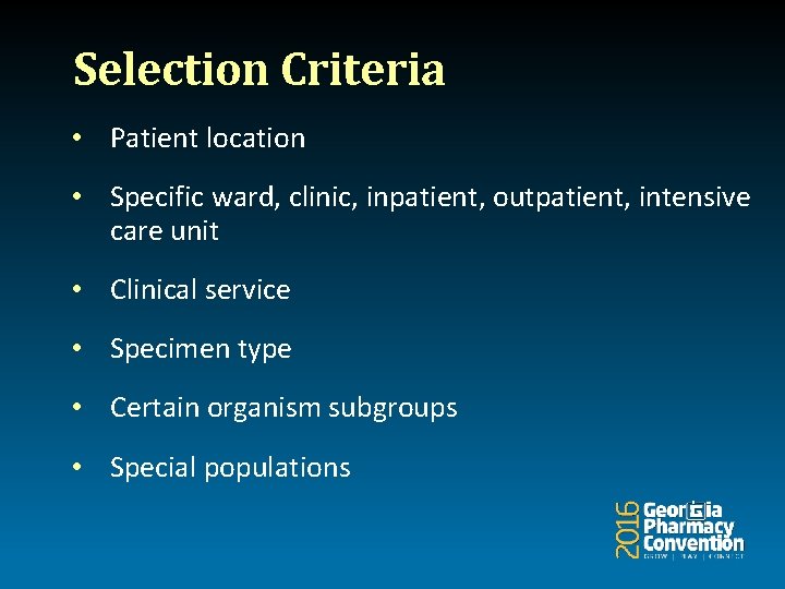 Selection Criteria • Patient location • Specific ward, clinic, inpatient, outpatient, intensive care unit