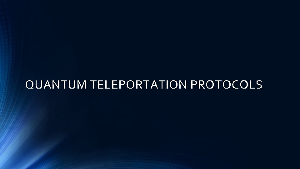 QUANTUM TELEPORTATION PROTOCOLS 