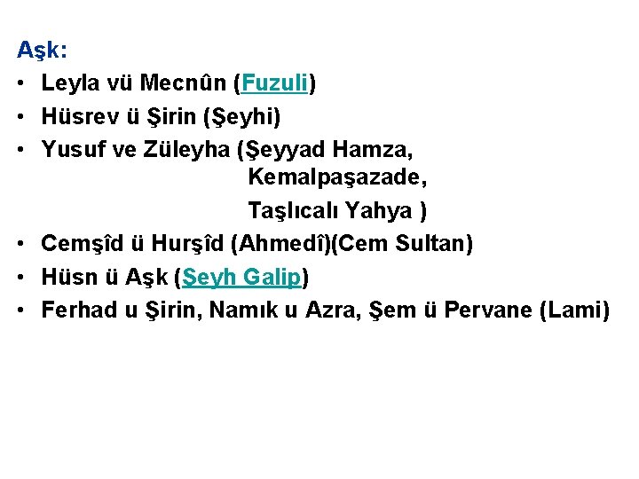 Aşk: • Leyla vü Mecnûn (Fuzuli) • Hüsrev ü Şirin (Şeyhi) • Yusuf ve