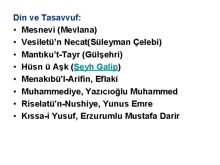 Din ve Tasavvuf: • Mesnevi (Mevlana) • Vesiletü’n Necat(Süleyman Çelebi) • Mantıku’t-Tayr (Gülşehri) •