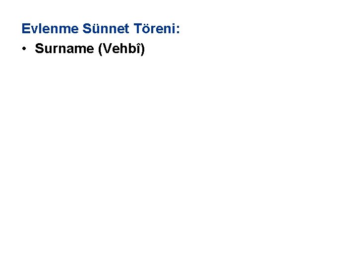 Evlenme Sünnet Töreni: • Surname (Vehbî) 