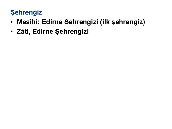 Şehrengiz • Mesihî: Edirne Şehrengizi (ilk şehrengiz) • Zâti, Edirne Şehrengizi 