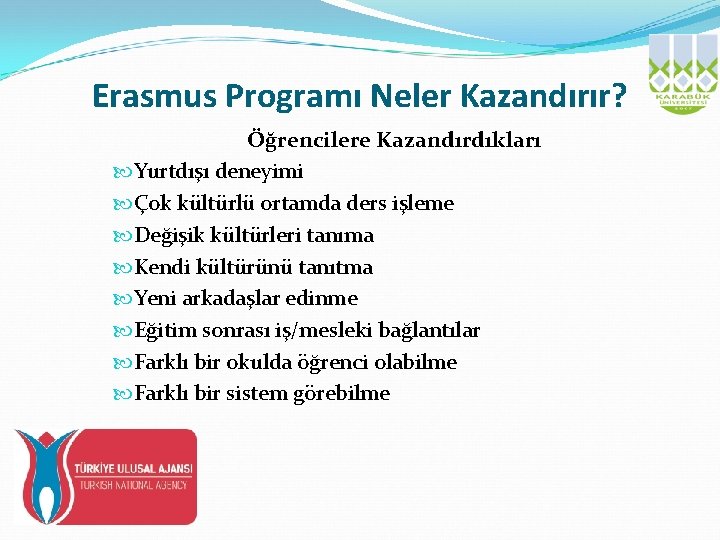 Erasmus Programı Neler Kazandırır? Öğrencilere Kazandırdıkları Yurtdışı deneyimi Çok kültürlü ortamda ders işleme Değişik