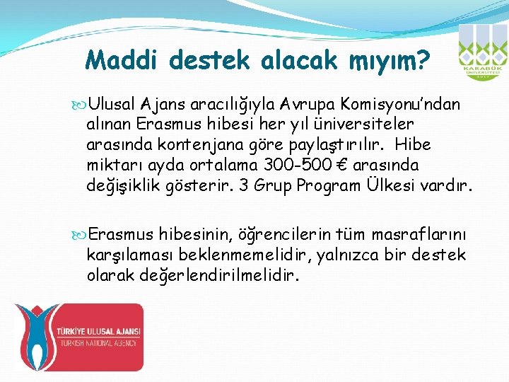 Maddi destek alacak mıyım? Ulusal Ajans aracılığıyla Avrupa Komisyonu’ndan alınan Erasmus hibesi her yıl