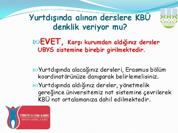 Yurtdışında alınan derslere KBÜ denklik veriyor mu? EVET, Karşı kurumdan aldığınız dersler UBYS sistemine