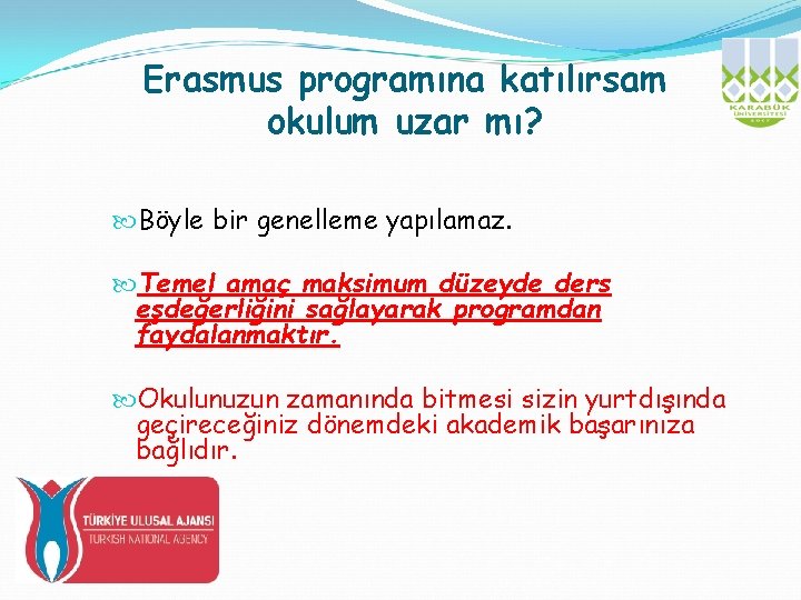 Erasmus programına katılırsam okulum uzar mı? Böyle bir genelleme yapılamaz. Temel amaç maksimum düzeyde