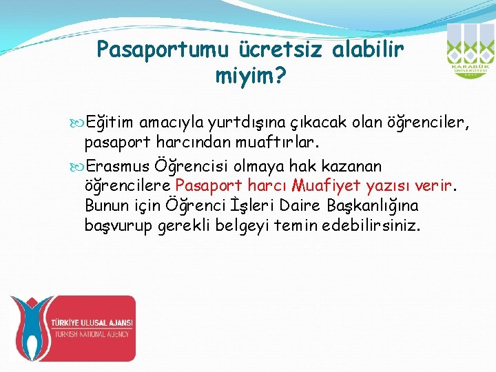 Pasaportumu ücretsiz alabilir miyim? Eğitim amacıyla yurtdışına çıkacak olan öğrenciler, pasaport harcından muaftırlar. Erasmus