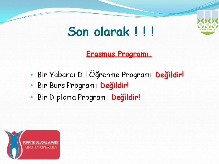 Son olarak ! ! ! Erasmus Programı, • Bir Yabancı Dil Öğrenme Programı Değildir!