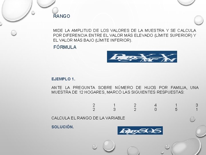 RANGO MIDE LA AMPLITUD DE LOS VALORES DE LA MUESTRA Y SE CALCULA POR
