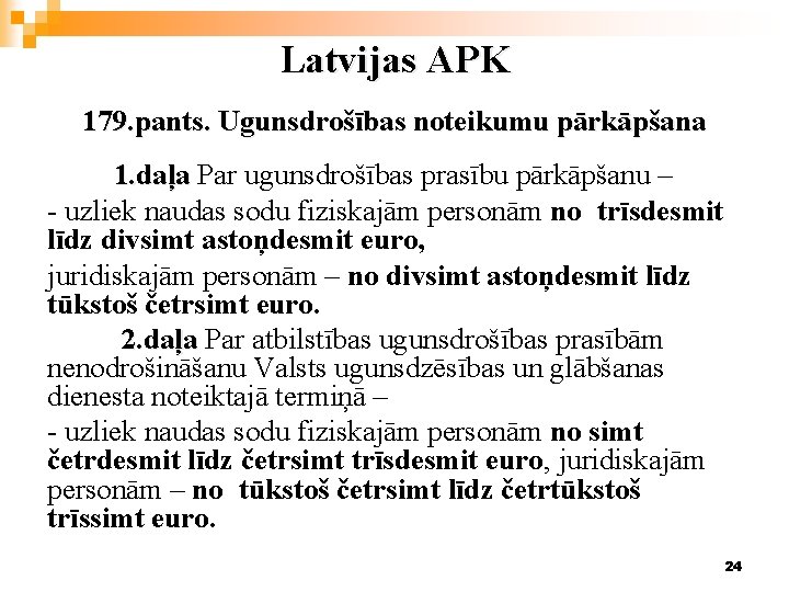 Latvijas APK 179. pants. Ugunsdrošības noteikumu pārkāpšana 1. daļa Par ugunsdrošības prasību pārkāpšanu –