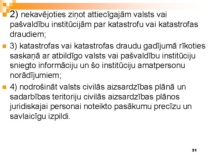 n n n 2) nekavējoties ziņot attiecīgajām valsts vai pašvaldību institūcijām par katastrofu vai