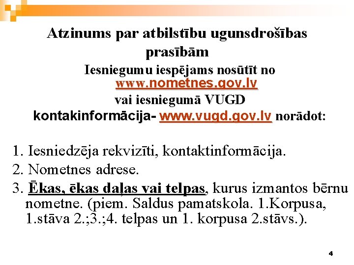 Atzinums par atbilstību ugunsdrošības prasībām Iesniegumu iespējams nosūtīt no www. nometnes. gov. lv vai