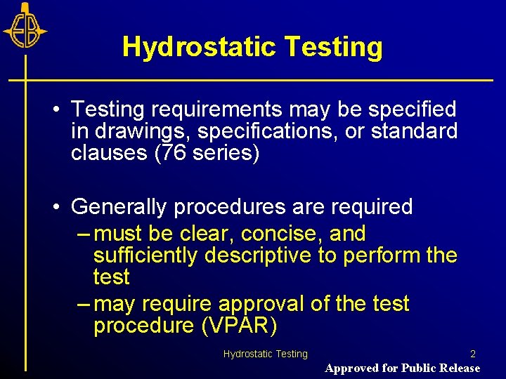 Hydrostatic Testing • Testing requirements may be specified in drawings, specifications, or standard clauses