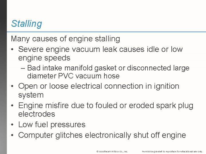Stalling Many causes of engine stalling • Severe engine vacuum leak causes idle or
