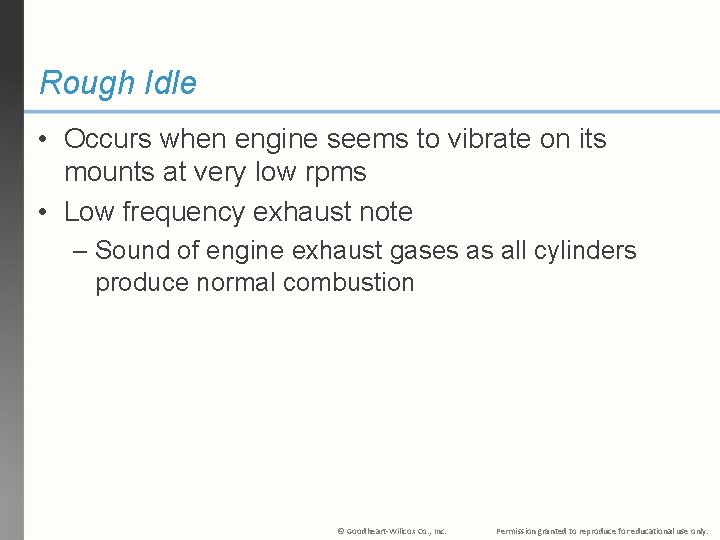 Rough Idle • Occurs when engine seems to vibrate on its mounts at very