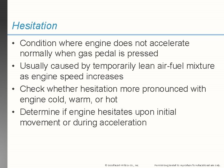 Hesitation • Condition where engine does not accelerate normally when gas pedal is pressed