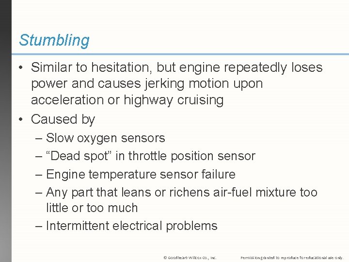 Stumbling • Similar to hesitation, but engine repeatedly loses power and causes jerking motion