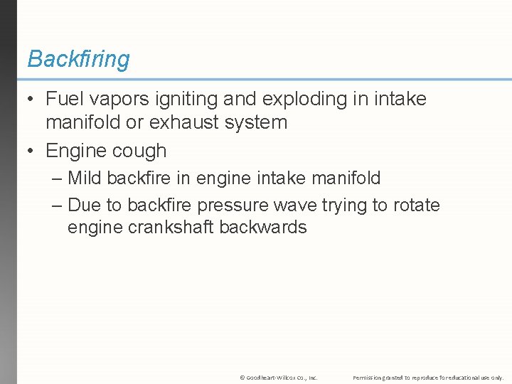 Backfiring • Fuel vapors igniting and exploding in intake manifold or exhaust system •