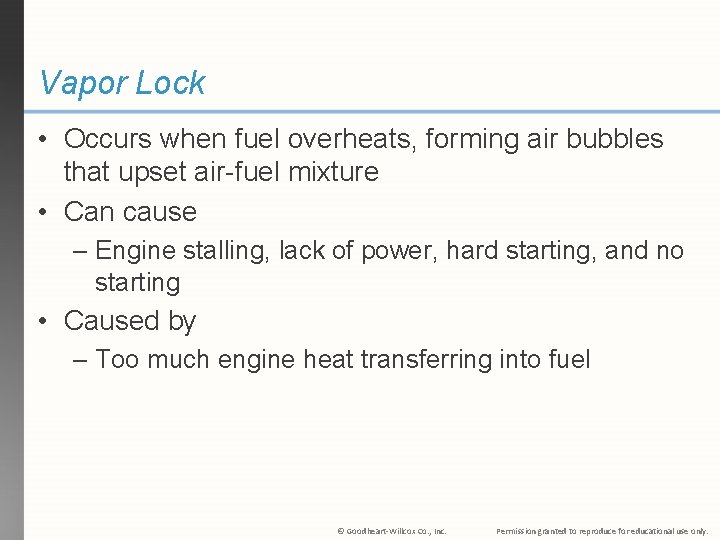Vapor Lock • Occurs when fuel overheats, forming air bubbles that upset air-fuel mixture
