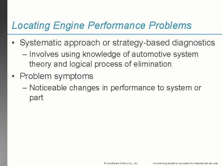 Locating Engine Performance Problems • Systematic approach or strategy-based diagnostics – Involves using knowledge