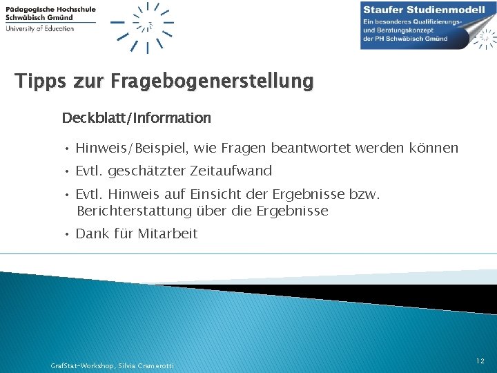 Tipps zur Fragebogenerstellung Deckblatt/Information • Hinweis/Beispiel, wie Fragen beantwortet werden können • Evtl. geschätzter