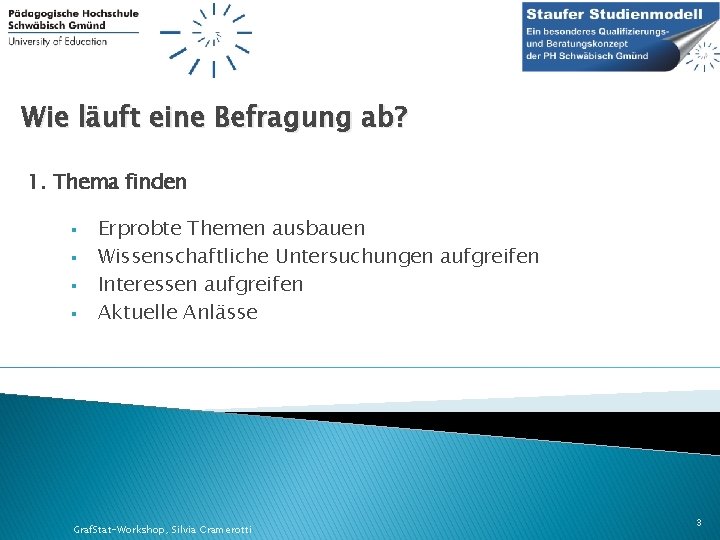 Wie läuft eine Befragung ab? 1. Thema finden § § Erprobte Themen ausbauen Wissenschaftliche