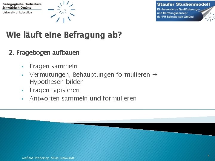 Wie läuft eine Befragung ab? 2. Fragebogen aufbauen § § Fragen sammeln Vermutungen, Behauptungen