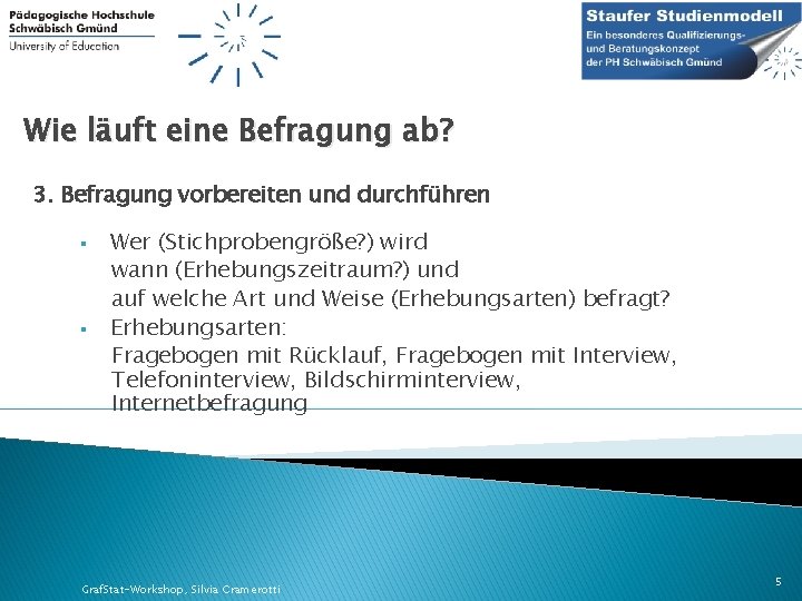 Wie läuft eine Befragung ab? 3. Befragung vorbereiten und durchführen § § Wer (Stichprobengröße?