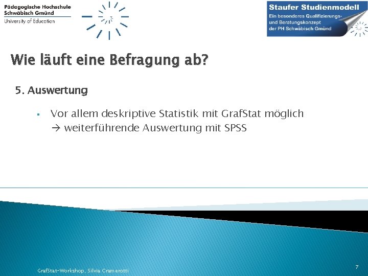 Wie läuft eine Befragung ab? 5. Auswertung § Vor allem deskriptive Statistik mit Graf.