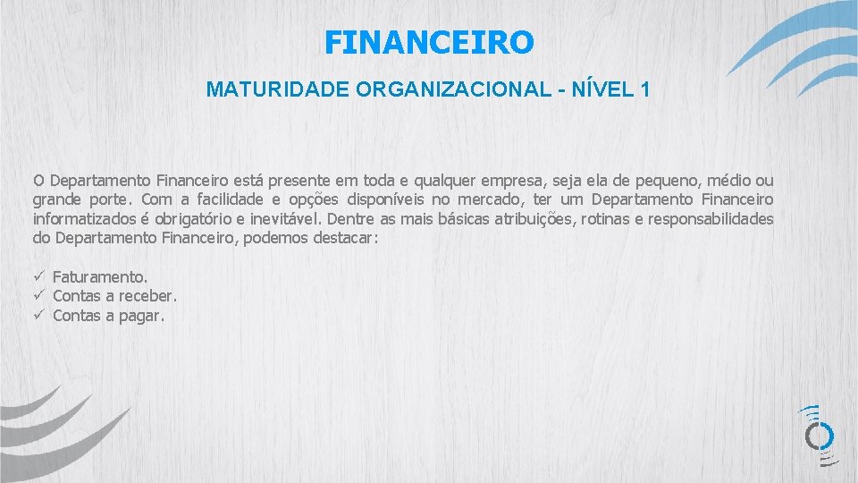 FINANCEIRO MATURIDADE ORGANIZACIONAL - NÍVEL 1 O Departamento Financeiro está presente em toda e