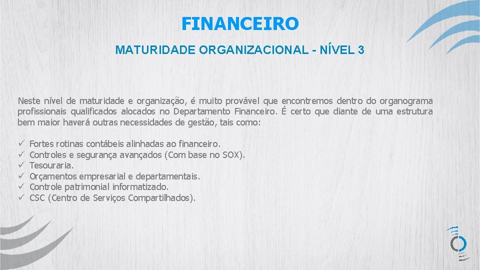 FINANCEIRO MATURIDADE ORGANIZACIONAL - NÍVEL 3 Neste nível de maturidade e organização, é muito