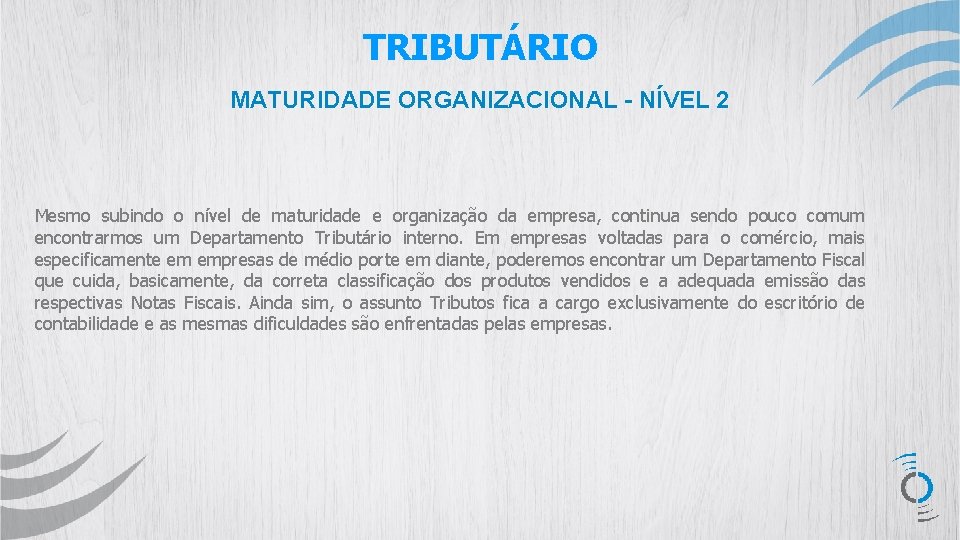 TRIBUTÁRIO MATURIDADE ORGANIZACIONAL - NÍVEL 2 Mesmo subindo o nível de maturidade e organização