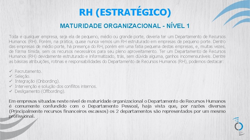 RH (ESTRATÉGICO) MATURIDADE ORGANIZACIONAL - NÍVEL 1 Toda e qualquer empresa, seja ela de