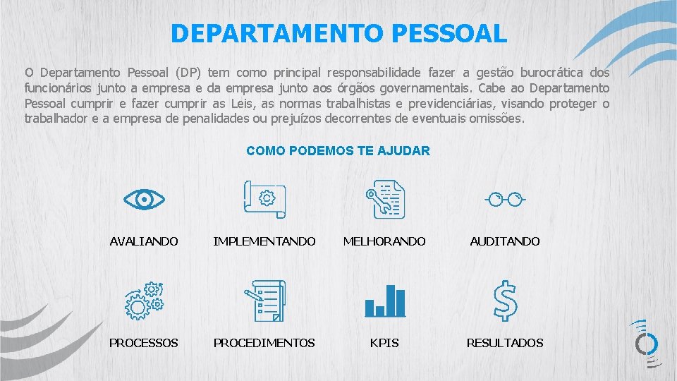 DEPARTAMENTO PESSOAL O Departamento Pessoal (DP) tem como principal responsabilidade fazer a gestão burocrática