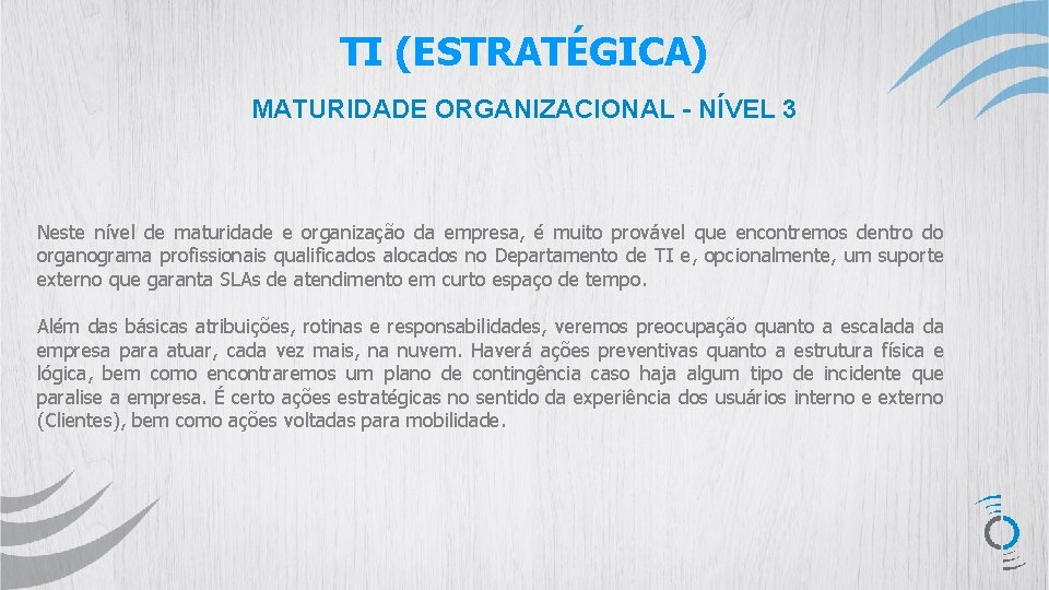 TI (ESTRATÉGICA) MATURIDADE ORGANIZACIONAL - NÍVEL 3 Neste nível de maturidade e organização da