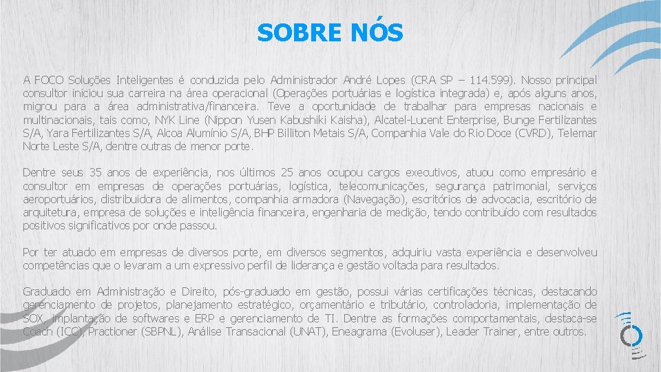 SOBRE NÓS A FOCO Soluções Inteligentes é conduzida pelo Administrador André Lopes (CRA SP