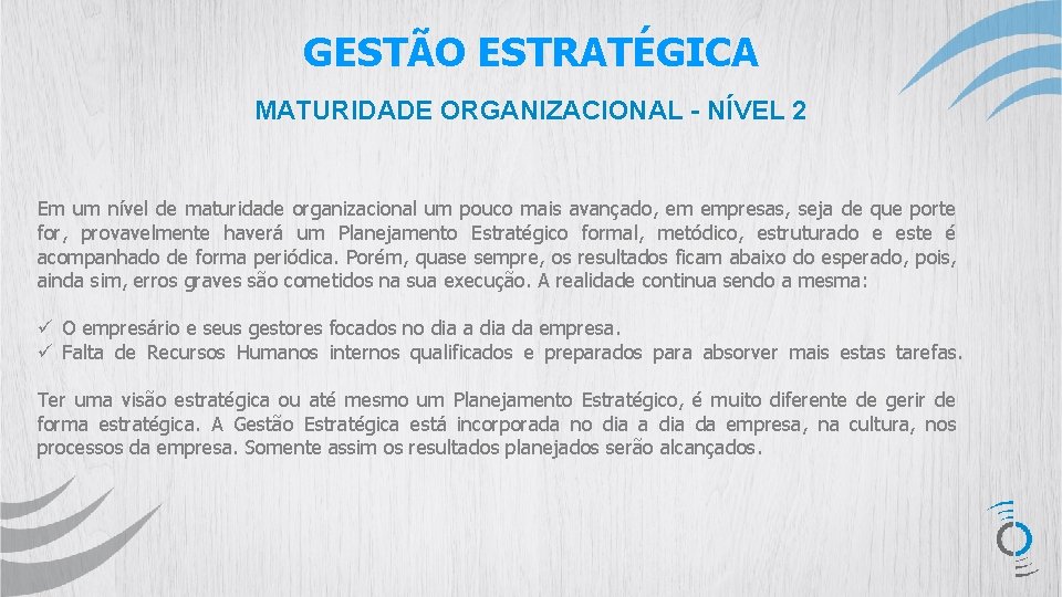 GESTÃO ESTRATÉGICA MATURIDADE ORGANIZACIONAL - NÍVEL 2 Em um nível de maturidade organizacional um