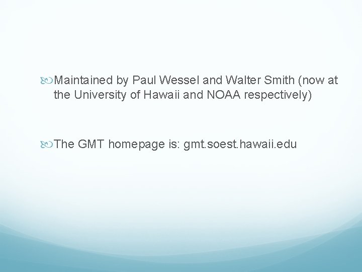  Maintained by Paul Wessel and Walter Smith (now at the University of Hawaii