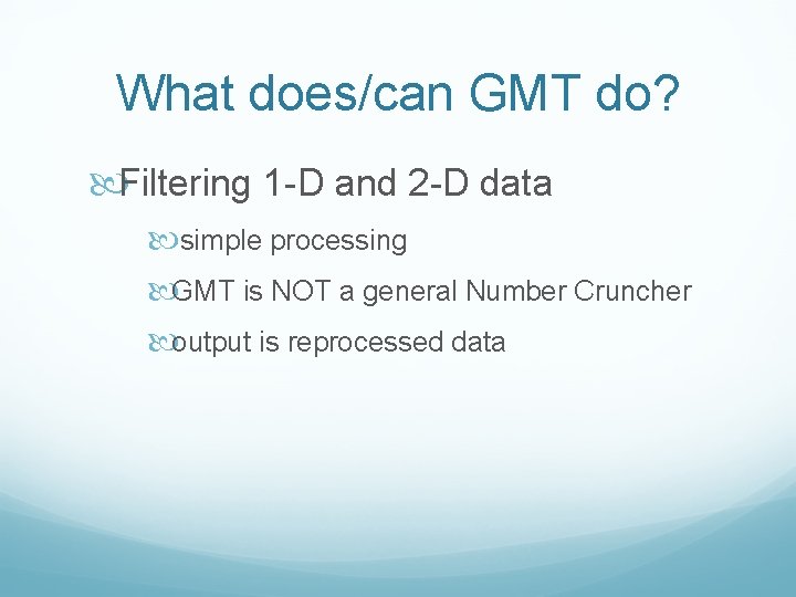 What does/can GMT do? Filtering 1 -D and 2 -D data simple processing GMT