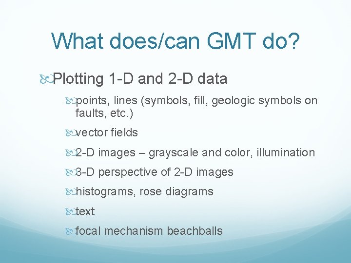 What does/can GMT do? Plotting 1 -D and 2 -D data points, lines (symbols,