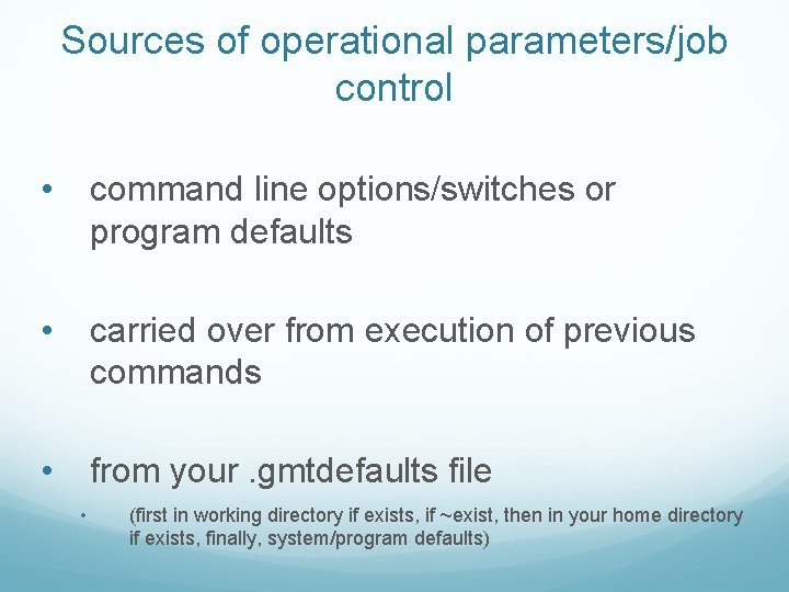 Sources of operational parameters/job control • command line options/switches or program defaults • carried