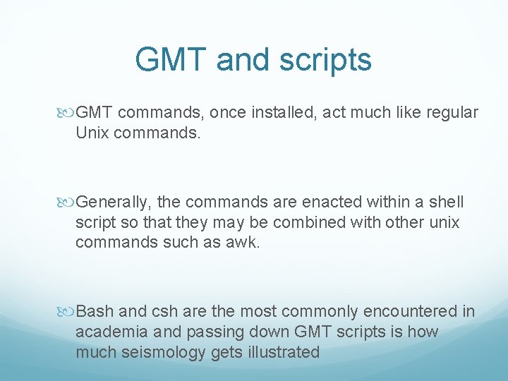 GMT and scripts GMT commands, once installed, act much like regular Unix commands. Generally,