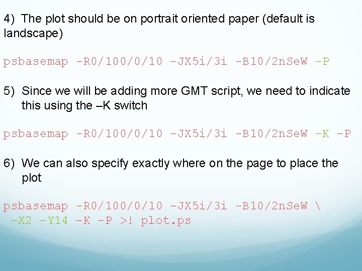 4) The plot should be on portrait oriented paper (default is landscape) psbasemap -R
