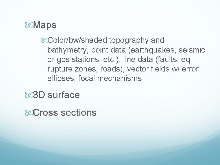  Maps Color/bw/shaded topography and bathymetry, point data (earthquakes, seismic or gps stations, etc.